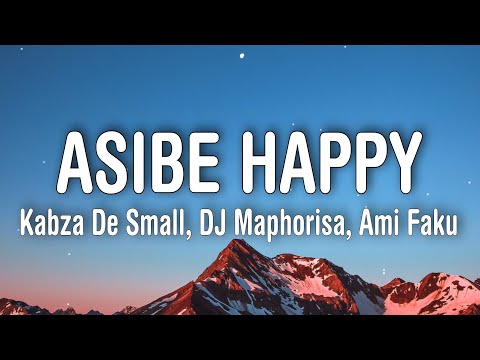 Kabza De Small, DJ Maphorisa, Ami Faku - Asibe Happy (Lyrics)