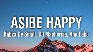 Kabza De Small, DJ Maphorisa, Ami Faku - Asibe Happy (Lyrics)