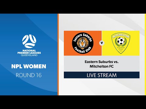 NPL Women R16 - Eastern Suburbs vs. Mitchelton FC