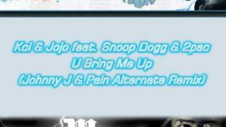 Kci &amp; Jojo feat. Snoop &amp; 2pac - U Bring Me Up (Johnny J &amp; Dj Pain Remix)