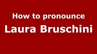 How to pronounce Laura Bruschini