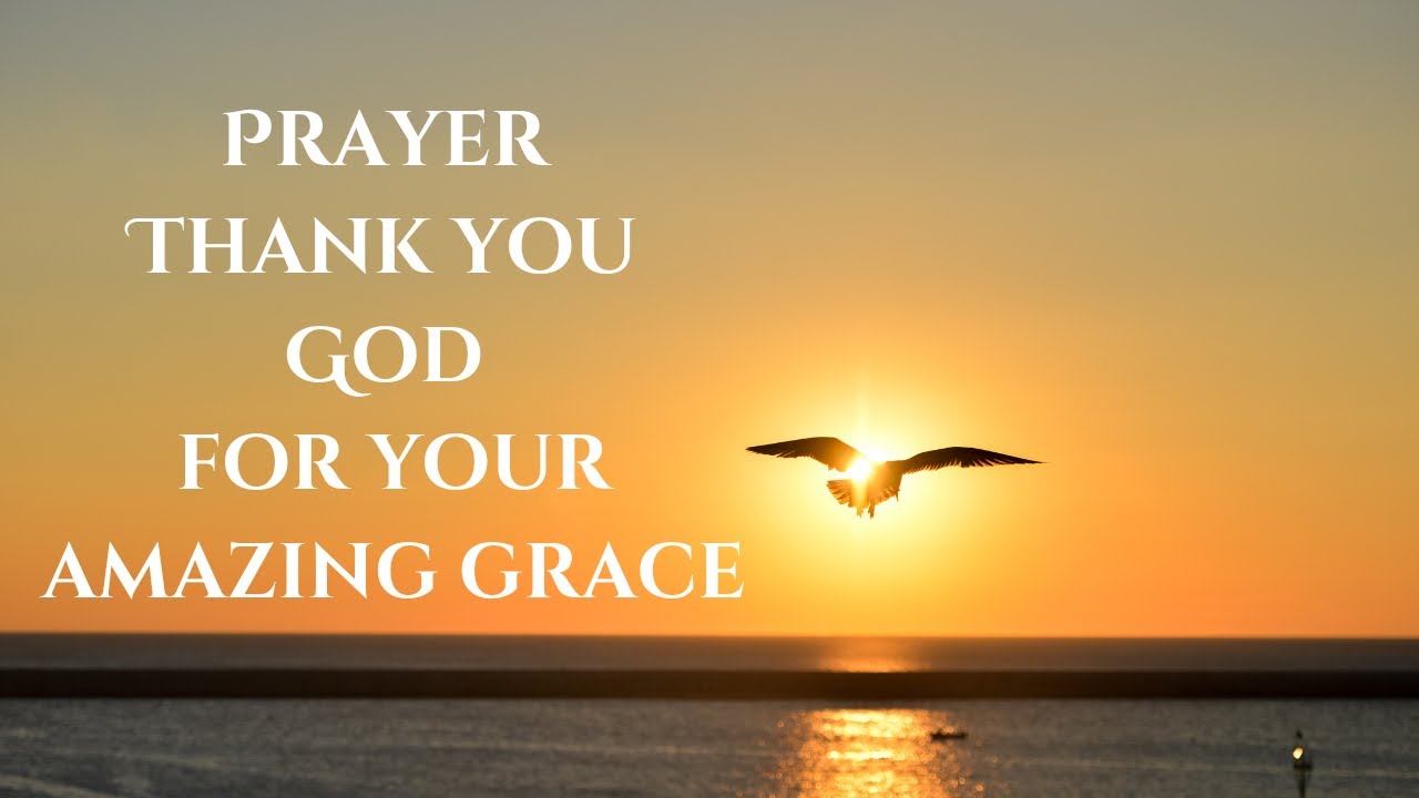 Prayer: Thank you God for your amazing grace