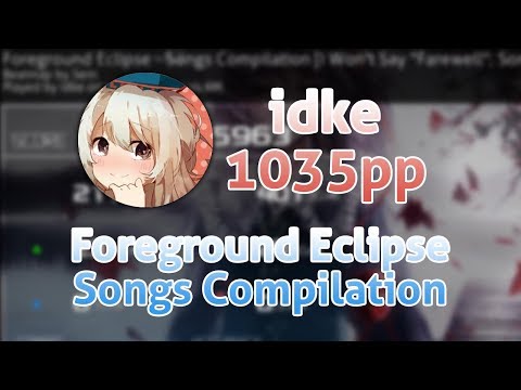 idke PP RECORD 1035pp IN Foreground Eclipse - Songs Compilation !!
