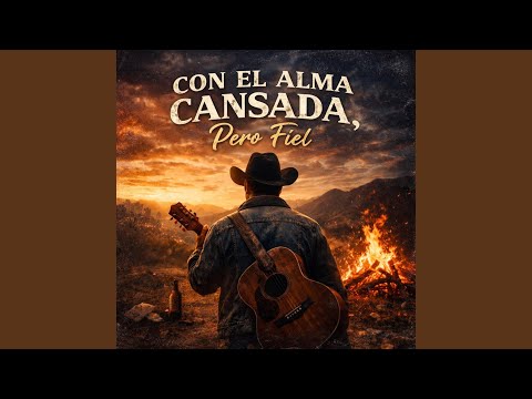 Con el Alma Cansada, Pero Fiel