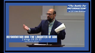 2 Kings 19:20-37: &quot;Reformation And The Laughter of God&quot; by Pastor Wallnofer