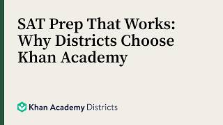 SAT Prep That Works: Why Districts Choose Khan Academy