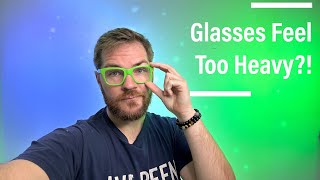 Glasses Feel Too Heavy?! Let’s See If That’s Fixable! Frame Balance Matters!