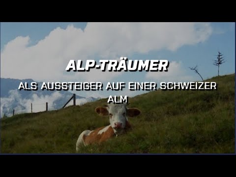 DOKU - Alp-Träumer - als Aussteiger auf einer Schweizer Alm