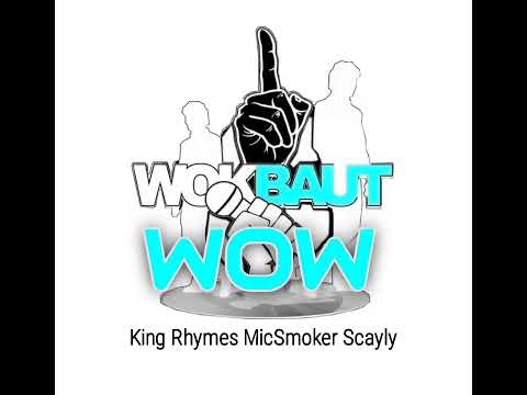 1Wokbaut Crew - WOW - King Rhymes, MicSmoker and Scayly