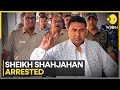 Sandeshkhali accused and TMC strongman Shahjahan Sheikh arrested by WB police | WION