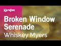 Broken Window Serenade Whiskey Myers Karaoke Version KaraFun