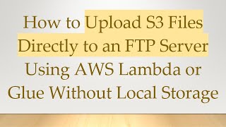 Download the video "How to Upload S3 Files Directly to an FTP Server Using AWS Lambda or Glue Without Local Storage"