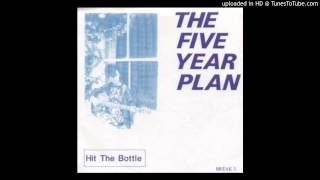 The Five Year Plan - Hit The Bottle