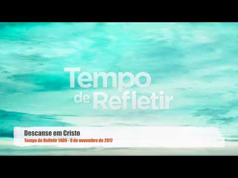 Tempo de Refletir 1409 - Descanse em Cristo
