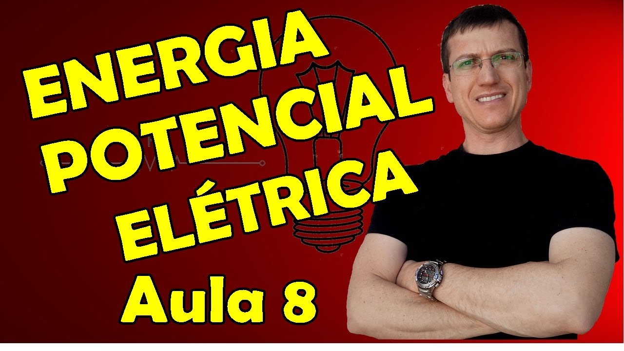 ENERGIA POTENCIAL ELÉTRICA - ELETROSTÁTICA - AULA 8 - Prof.  Marcelo Boaro