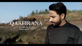 Qaafirana | Arijit Singh | Amit Trivedi | Cover | Shashikant Vyas | New Song