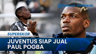 Juventus Siap Jual Paul Pogba sejak Kembali dari MU Pogba karena Belum Pernah Main Semenit pun