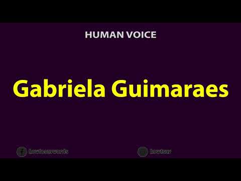 How To Pronounce Gabriela Guimaraes