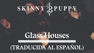Skinny Puppy - Glass Houses - TRADUCIDA -