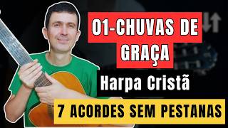Aprenda 7 Acordes SIMPLES SEM PESTANAS e Aplique no Hino (CHUVA DE GRAÇAS)