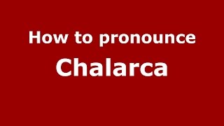 How to pronounce Chalarca