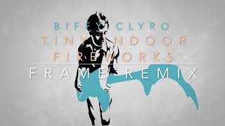Biffy Clyro - Tiny Indoor Fireworks (FRAME Remix) #TinyIndoorFanworks