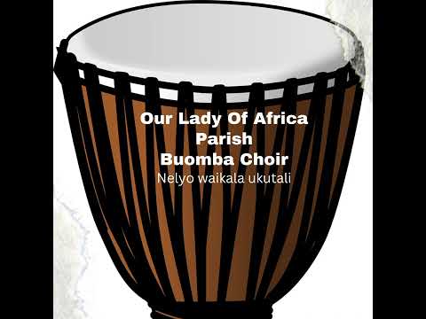 Out Lady of Africa parish Buomba Choir - Nelyo waikala ukutali