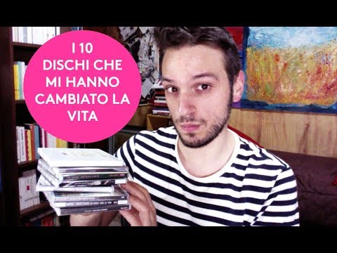 I 10 DISCHI CHE MI HANNO CAMBIATO LA VITA.