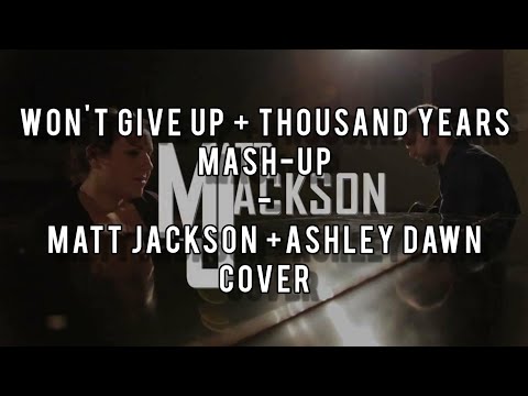 Won't Give Up & Thousand Years by Jason Mraz &Christina Perri (Cover by Matt Jackson ft Ashley Dawn)