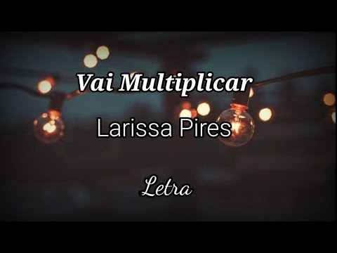 Larissa Pires | Vai Multiplicar [LETRA]