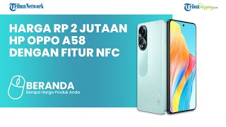 Tanda-tanda Kehadiran Oppo A58 di Indonesia, Punya Fitur NFC tapi Harganya Cuma Segini?