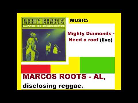 DIVULGANDO: MIghty Diamonds - Need a roof ( LIVE ) / MARCOS ROOTS - AL
