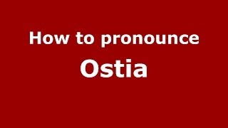 How to pronounce Ostia
