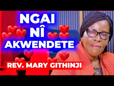 NGAI NÎ AKWENDETE - MARY GITHINJI