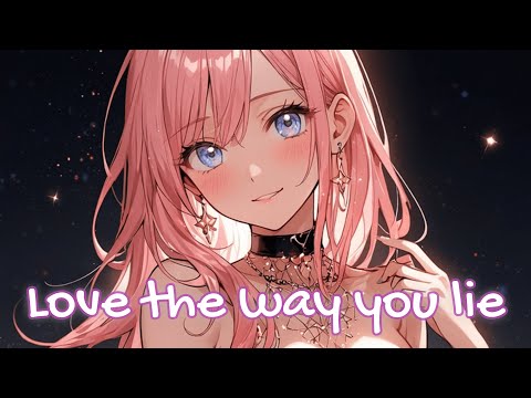 【Nightcore】Love The Way You Lie_LexMorris, 54GODART, HALUNA - (Lyrics)