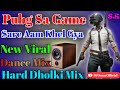 Pubg Sa Game Sareaam Khel Gya!!Hard Dholki Mix!!New Viral!! DJ Sonu!! Mohammadabad!! Farrukhabad!!