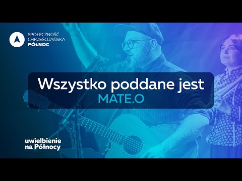 "Wszystko poddane jest" Mate.O