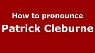 How to pronounce Patrick Cleburne