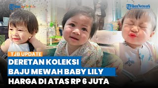 Gaya Mewah Baby Lily Jadi Anak Sultan Andara, Punya Koleksi Baju Branded Harga di Atas Rp 6 Juta
