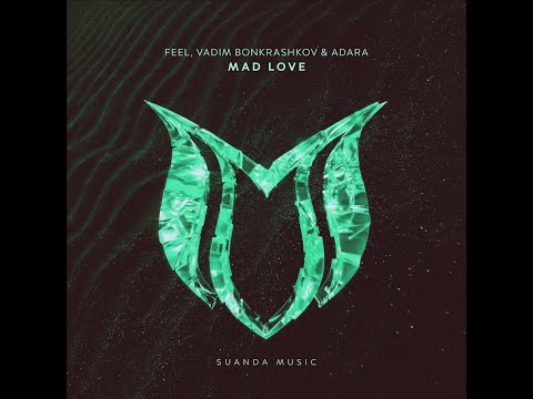 FEEL, Vadim Bonkrashkov & Adara - Mad Love (Extended Mix)
