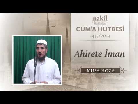 Ahirete İman - Musa Hoca / Cuma Hutbesi / Nakil Kürsüsü (01.08.2014)