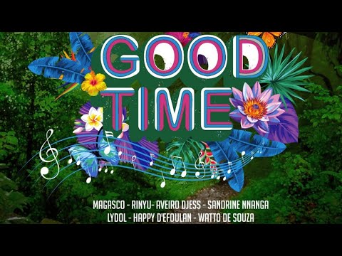Good Time (Magasco - Rinyu -Aveiro Djess -Sandrine Nnanga - Lydol - Happy D'Efoulan -Watto de Souza)