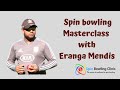 Spin Bowling Master class with Eranga Mendis