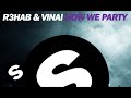 R3HAB & VINAI - How We Party (Original Mix) 