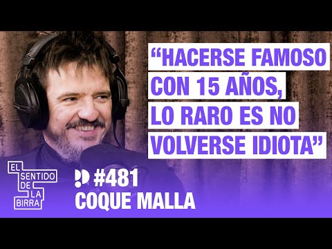 Hacerse famoso con 15 años, lo raro es no volverse idiota. Coque Malla  | Cap. 481