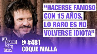 Hacerse famoso con 15 años, lo raro es no volverse idiota. Coque Malla  | Cap. 481