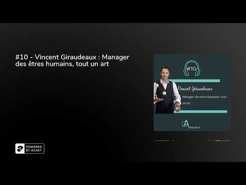 #10 - Vincent Giraudeaux : Manager des êtres humains, tout un art