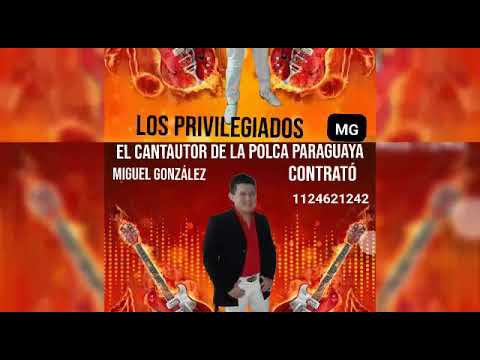 "VOI ASY'ETE JAJEPILLAKA" MIGUEL GONZALEZ Y LOS PRIVILEGIADOS