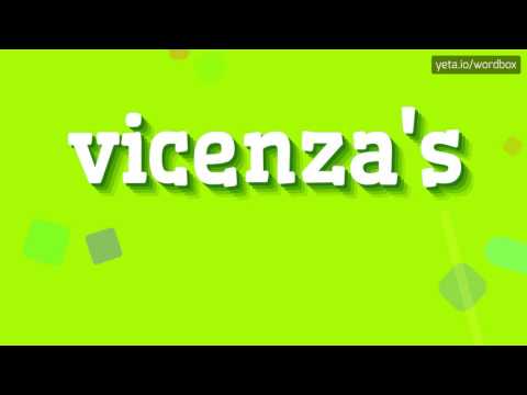 VICENZA'S - HOW TO PRONOUNCE IT!?