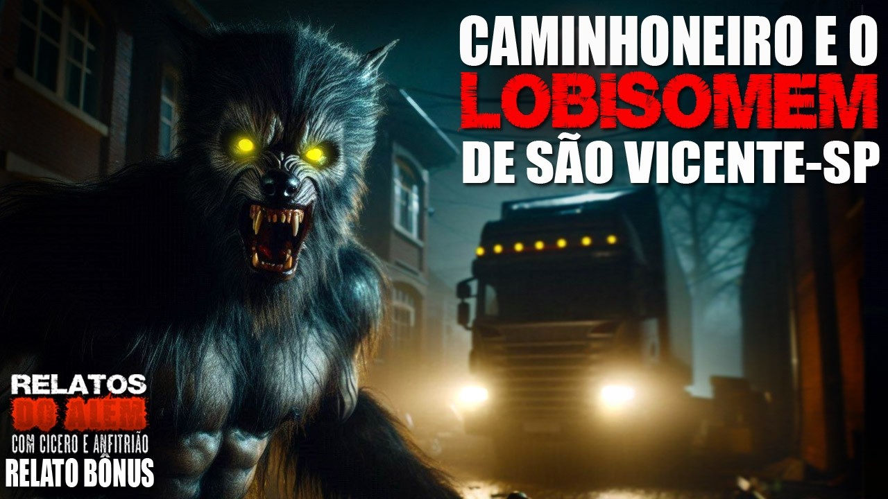 Caminhoneiro e o Lobisomem na praia de São Vicente - SP (INÉDITO) - Relatos Da Fera | 1080p